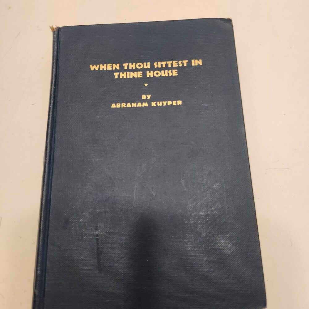 When Thou Sittesst in Thine House Abraham Kuyper 1929 Meditations Home Life
